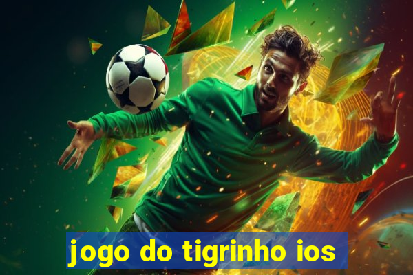 jogo do tigrinho ios